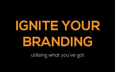 Ignite your branding – utilising what you’ve got